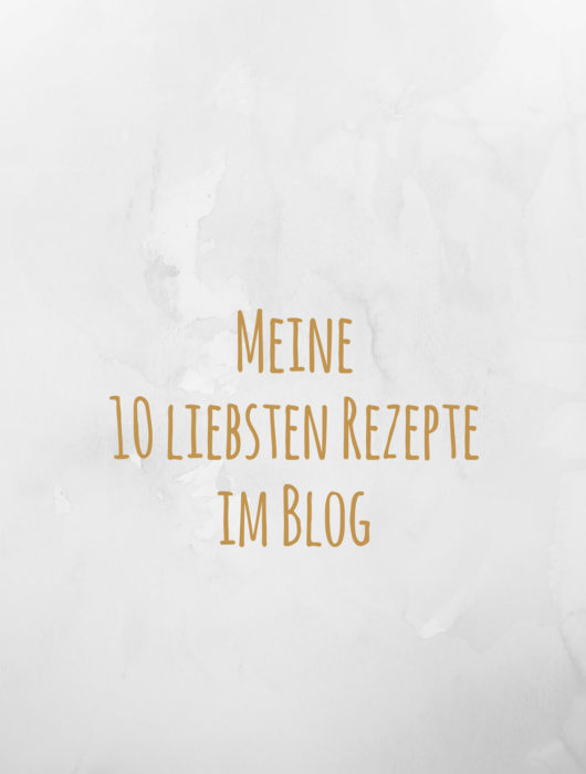 Meine 10 liebsten Rezepte im Blog