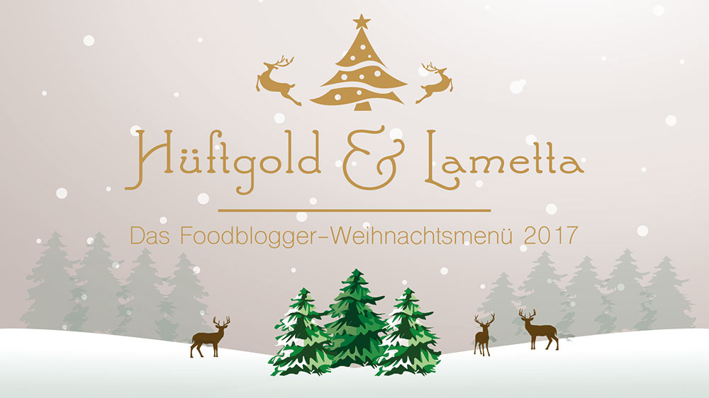 Hüftgold & Lametta - Das Foodblogger-Weihnachtsmenü 2017