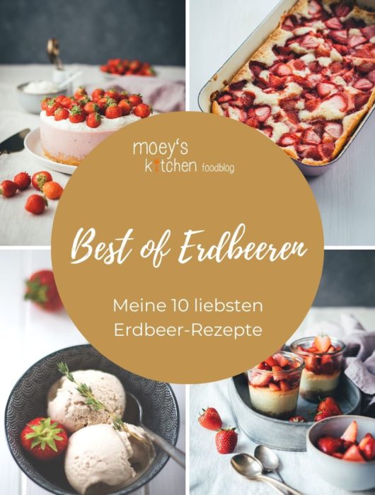 Best of Erdbeeren – Meine 10 liebsten Erdbeer-Rezepte | moeyskitchen.com